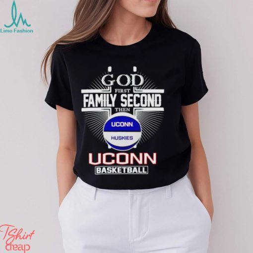 2024 God first family second then UConn basketball shirt