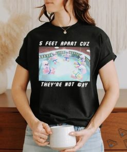 5 Feet Apart Cuz They’re Not Gay shirt