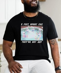 5 Feet Apart Cuz They’re Not Gay shirt