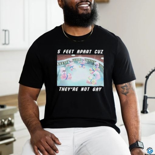 5 Feet Apart Cuz They’re Not Gay shirt