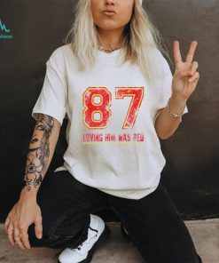 87 loving him was red Travis Kelce Kansas City Chiefs retro shirt