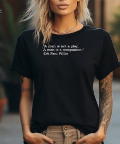 A Man Is Not A Plan. A Man Is A Companion Shirt