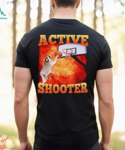 Active Shooter Funny Basketball Raccoon Meme shirt