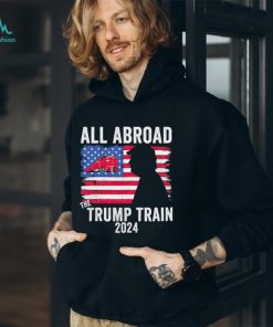 All aboard the Trump train 2024 USA flag T shirt, hoodie, sweater, long sleeve and tank top All aboard the Trump train 2024 USA flag T shirt