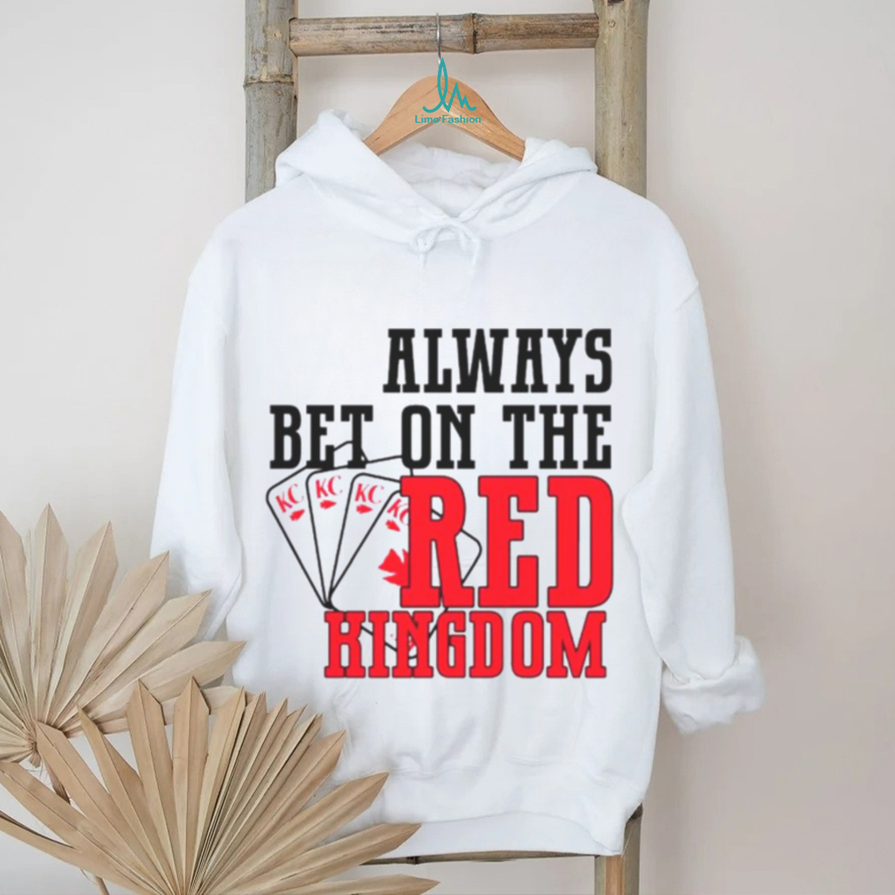 Always bet on the red Kingdom Chiefs football shirt Always bet on the red Kingdom Chiefs football shirt