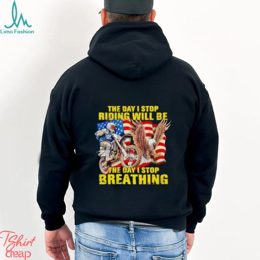 American flag The day I stop riding will be the day I stop breathing shirt