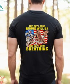 American flag The day I stop riding will be the day I stop breathing shirt