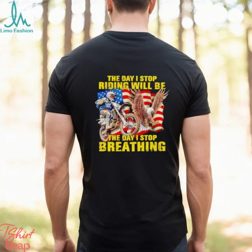 American flag The day I stop riding will be the day I stop breathing shirt