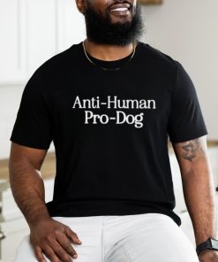 Anti human pro dog shirt