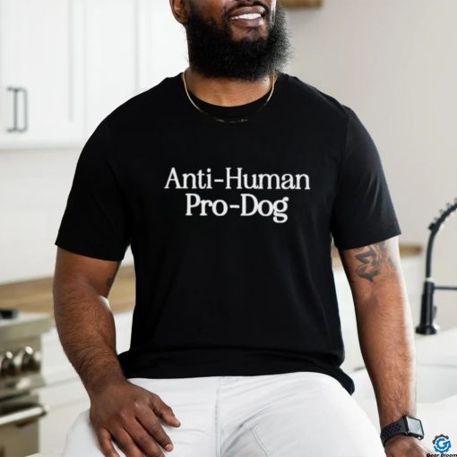 Anti human pro dog shirt