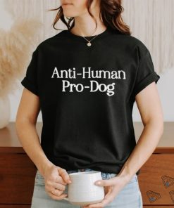 Anti human pro dog shirt