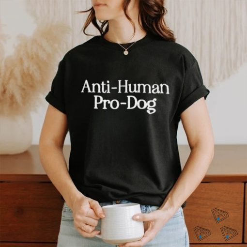 Anti human pro dog shirt