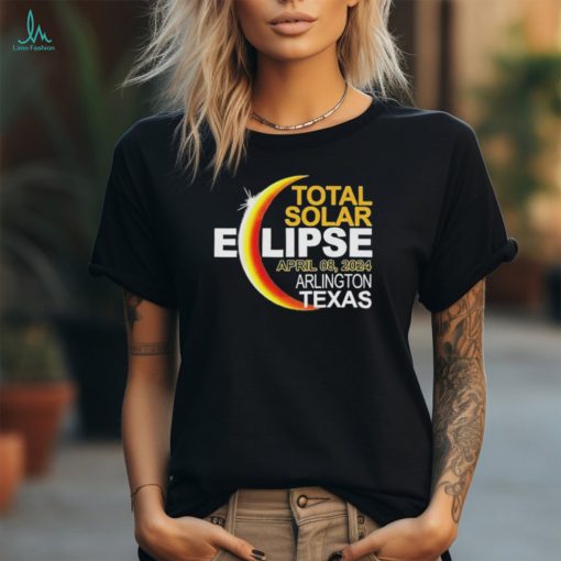 Arlington, Texas Total Solar Eclipse April 8 2024 Shirt