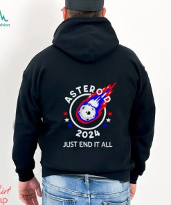 Asteroid 2024 just end it all shirt