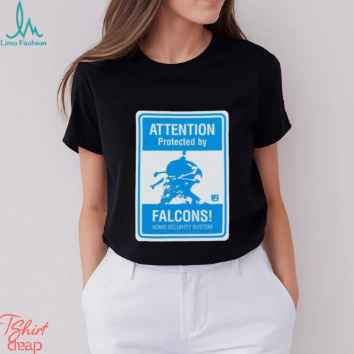 Attention protected by Falcons home security system shirt