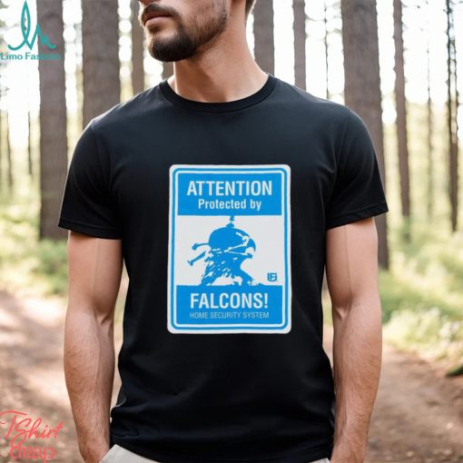 Attention protected by Falcons home security system shirt