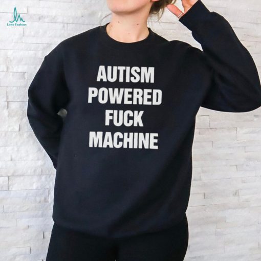 Autism Powered Fuck Machine Shirt