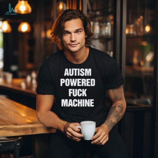 Autism Powered Fuck Machine Shirt