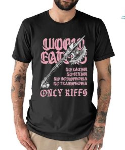 Ax Of Death World Eaters No Racism No Sexism No Homophobia No Transphobia Only Riffs shirt