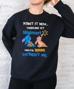 Baby Stitch And Lilo Pelekai Admit it now working at Walmart would be Boring with me shirt