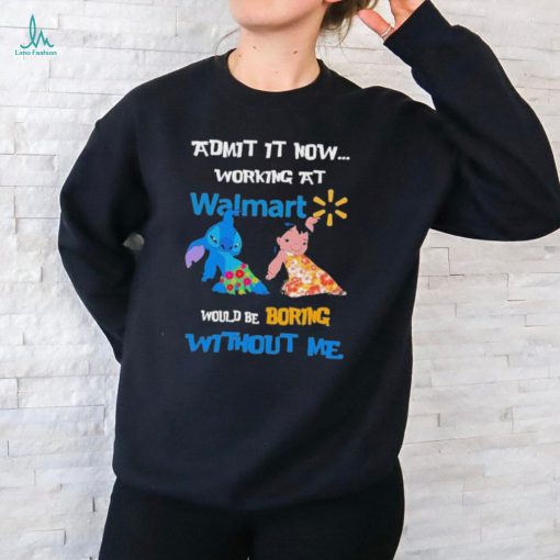 Baby Stitch And Lilo Pelekai Admit it now working at Walmart would be Boring with me shirt