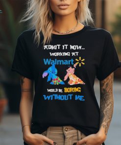 Baby Stitch And Lilo Pelekai Admit it now working at Walmart would be Boring with me shirt