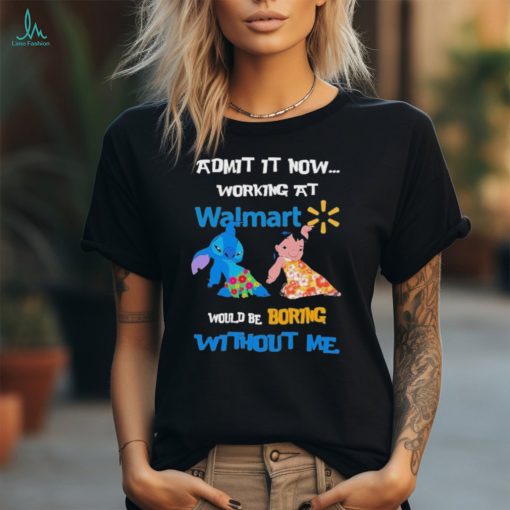 Baby Stitch And Lilo Pelekai Admit it now working at Walmart would be Boring with me shirt