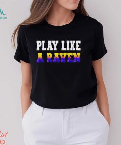 Baltimore Ravens Play Like A Raven Statement shirt