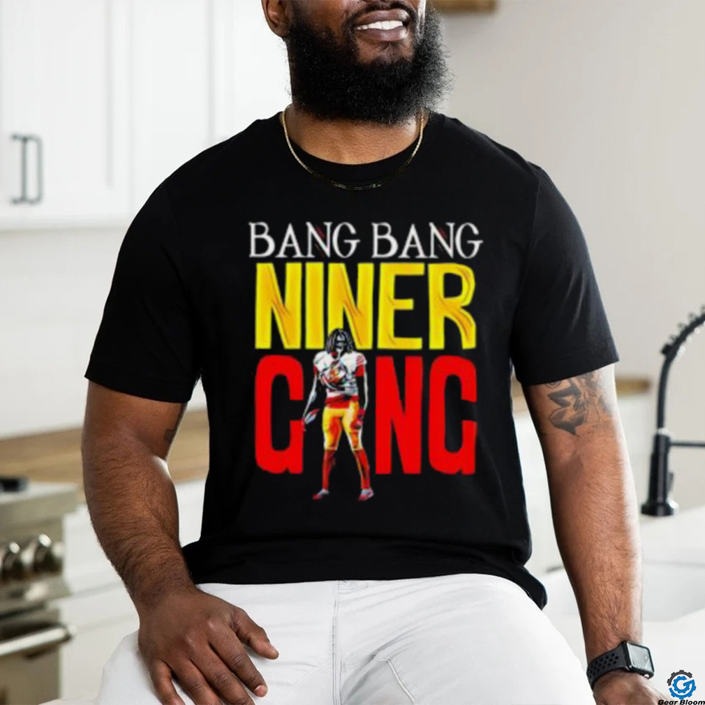 Bang Bang Niner Gang Shirt Bang Bang Niner Gang Shirt