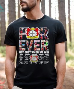 Bayer Leverkusen forever not just when we win signatures shirt