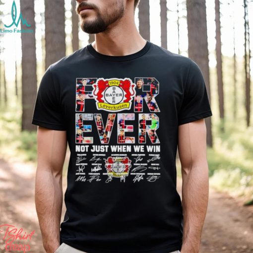 Bayer Leverkusen forever not just when we win signatures shirt
