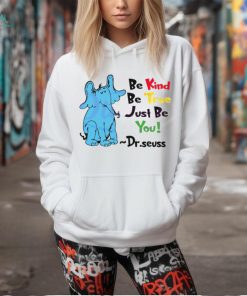 Be Kind Be True Just Be You Dr Seuss shirt