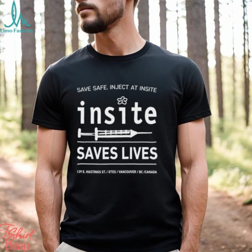 Be Safe Inject At Insite Insite Saves Lives Shirt