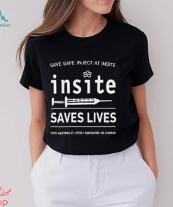 Be Safe Inject At Insite Insite Saves Lives Shirt