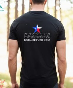 Because Fuck You Come And Take It Texas Razor Wire Shirt