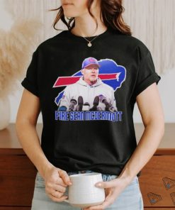 Bills Fire Sean Mcdermott T shirt