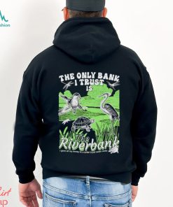 Birds The only bank I trust is the Riverbank shirt