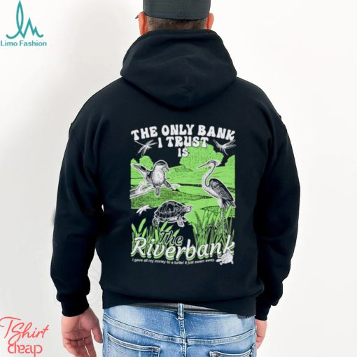 Birds The only bank I trust is the Riverbank shirt