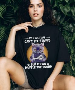 Black cat even duct tape can’t fix stupid but it can muffle the sound T shirt