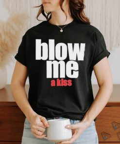 Blow Me A Kiss Shirt