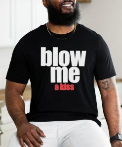 Blow Me A Kiss Shirt