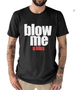 Blow Me A Kiss Shirt