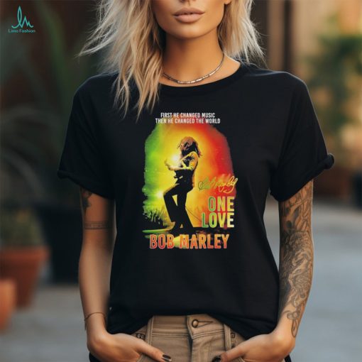 Bob Marley One Love First He Changed Music Then He Changed The World Shirt