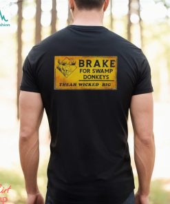 Brake for swamp Donkeys theah wicked big shirt