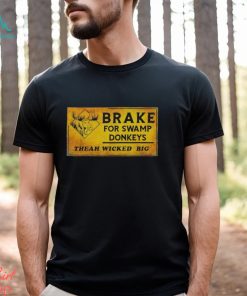 Brake for swamp Donkeys theah wicked big shirt
