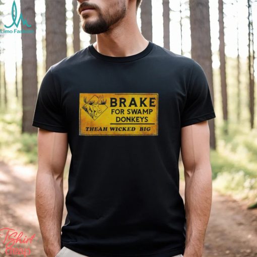 Brake for swamp Donkeys theah wicked big shirt