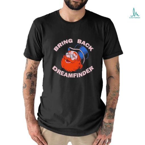 Bring Back Dreamfinder shirt