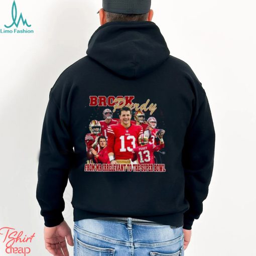 Brock Purdy from Mr irrelevant to the Super Bowl shirt