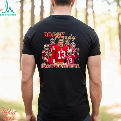 Brock Purdy from Mr irrelevant to the Super Bowl shirt