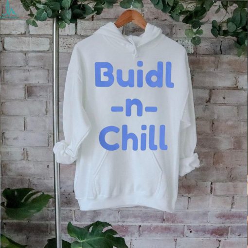 Buidl N Chill Shirt